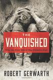 Robert Gerwarth The Vanquished Why The First World War Failed To End 