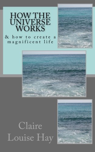 Claire Louise Hay/How the Universe Works@ & how to create a magnificent life