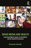 Kim Walsh Childers Mass Media And Health Examining Media Impact On Individuals And The Hea 