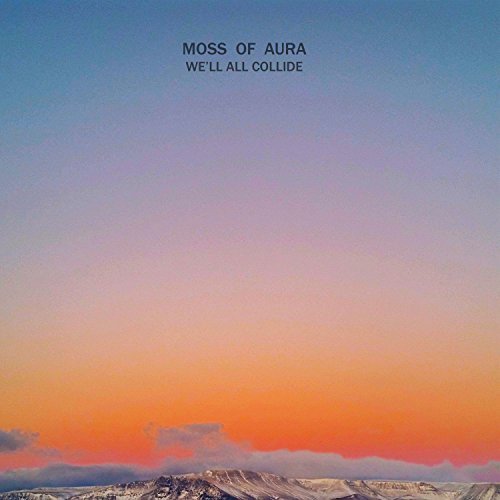 Moss Of Aura/We'Ll All Collide