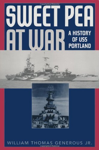 William Thomas Generous Sweet Pea At War A History Of Uss Portland (ca 33) 