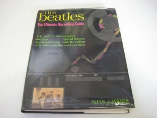 Allen J. Wiener The Beatles The Ultimate Recording Guide 