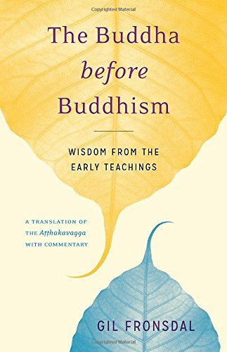 Gil Fronsdal The Buddha Before Buddhism Wisdom From The Early Teachings 