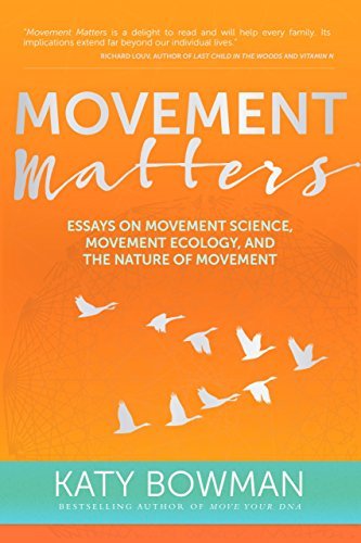 Katy Bowman Movement Matters Essays On Movement Science Movement Ecology And 
