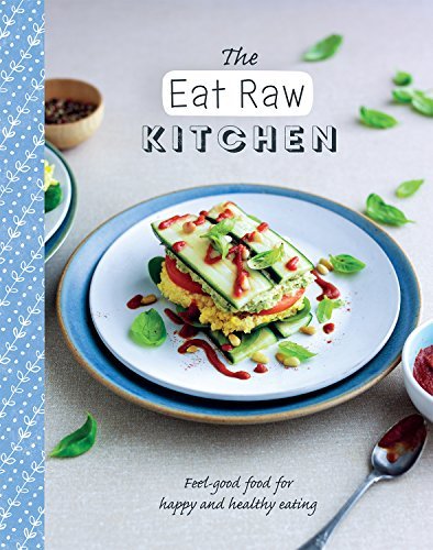 Love Food The Eat Raw Kitchen Feel Good Food For Happy And Healthy Eating 