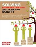 Edward A. Fergus Solving Disproportionality And Achieving Equity A Leader′s Guide To Using Data To Change He 