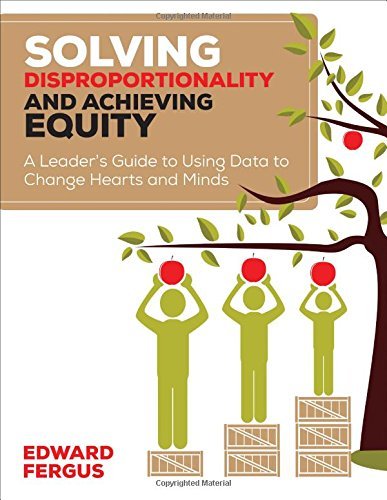 Edward A. Fergus Solving Disproportionality And Achieving Equity A Leader′s Guide To Using Data To Change He 