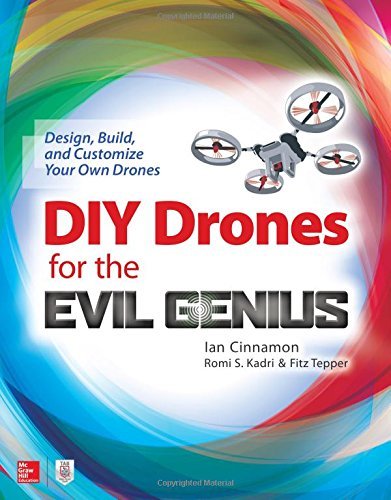 Ian Cinnamon/DIY Drones for the Evil Genius@ Design, Build, and Customize Your Own Drones