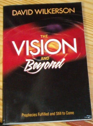 David Wilkerson The Vision And Beyond Prophecies Fulfilled And St 