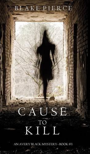 Blake Pierce/Cause to Kill (An Avery Black Mystery-Book 1)