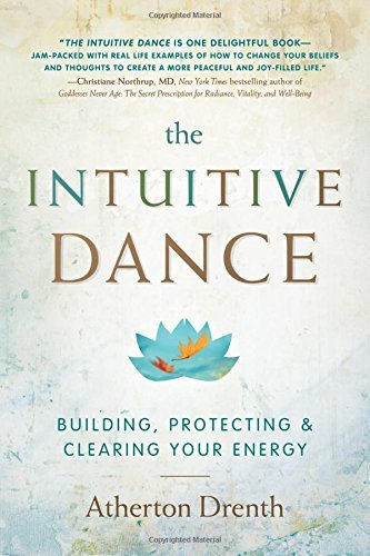 Atherton Drenth/The Intuitive Dance@ Building, Protecting, and Clearing Your Energy