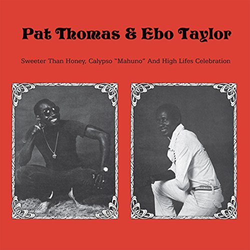 Pat Thomas & Ebo Taylor/Sweeter Than Honey, Calypso "Mahuno" & High Lifes Celebration