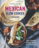 Marye Audet Mexican Slow Cooker Cookbook Easy Flavorful Mexican Dishes That Cook Themselv 