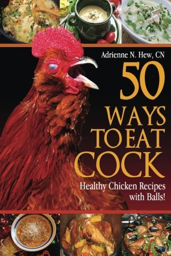 Adrienne N. Hew Cn/50 Ways to Eat Cock@ Healthy Chicken Recipes with Balls!