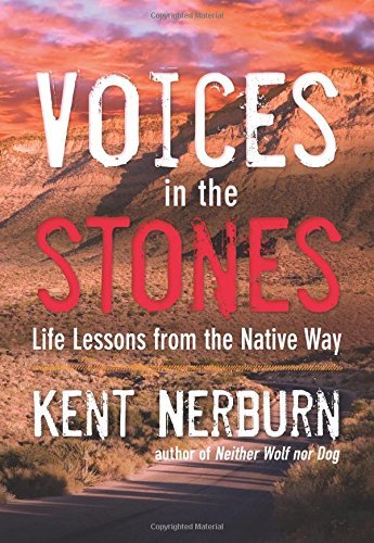Kent Nerburn Voices In The Stones Life Lessons From The Native Way 