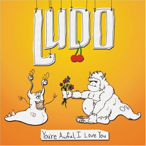 Ludo You're Awful I Love You 