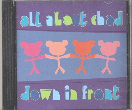 All About Chad/Down In Front