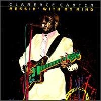 Clarence Carter/Messin' With My Mind