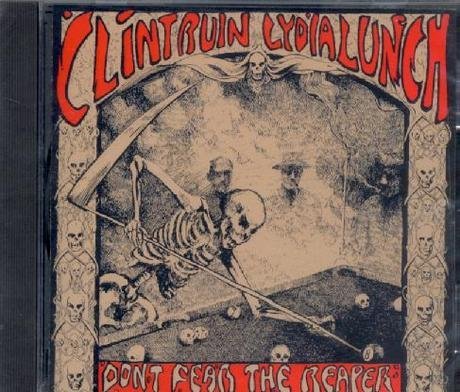 Clint Ruin/Lydia Lunch/Don'T Fear The Reaper