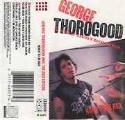 THOROGOOD,GEORGE & DESTROYERS/BORN TO BE BAD
