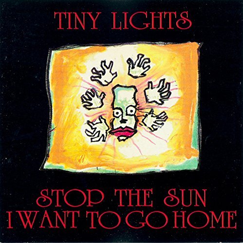 Tiny Lights/Stop The Sun I Want To Go Home