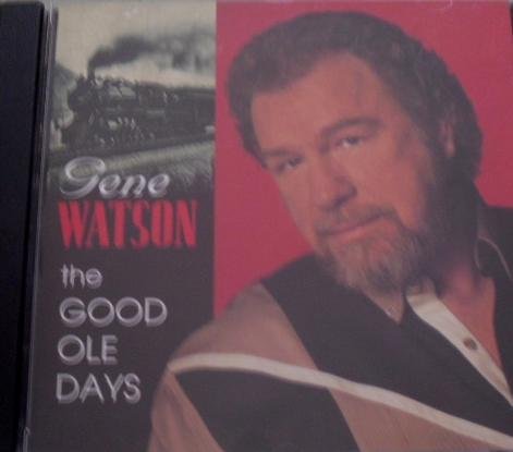 Gene Watson Good Ole Days 