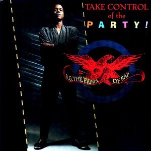B.G. THE PRINCE OF RAP/TAKE CONTROL OF THE PARTY