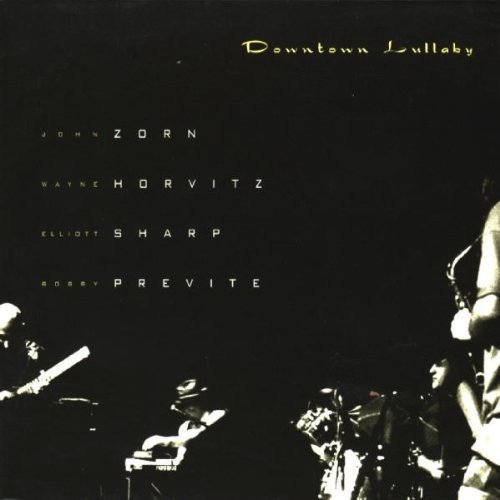 Zorn/Previte/Sharp/Horvitz/Downtown Lullaby