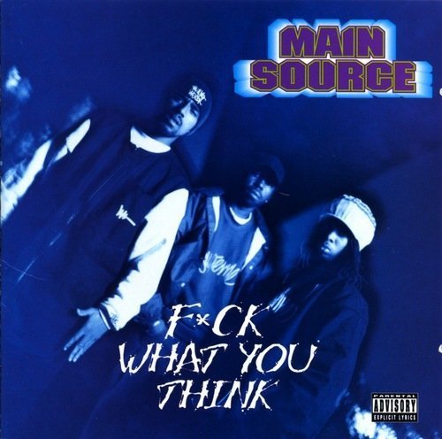 MAIN SOURCE/F--K WHAT YOU THINK