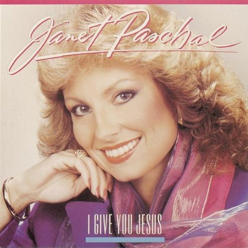 Janet Paschal I Give You Jesus 