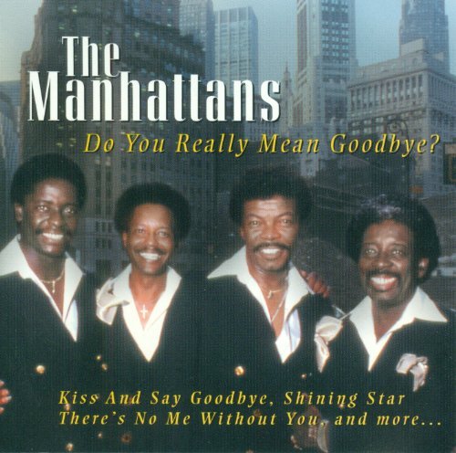 Manhattans Do You Really Mean Goodbye 