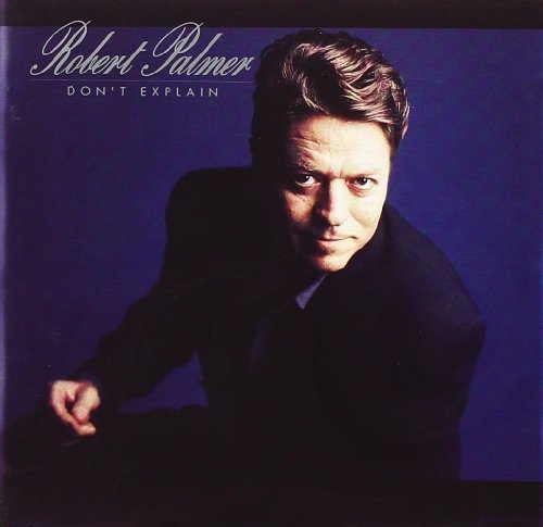 Robert Palmer/Don'T Explain