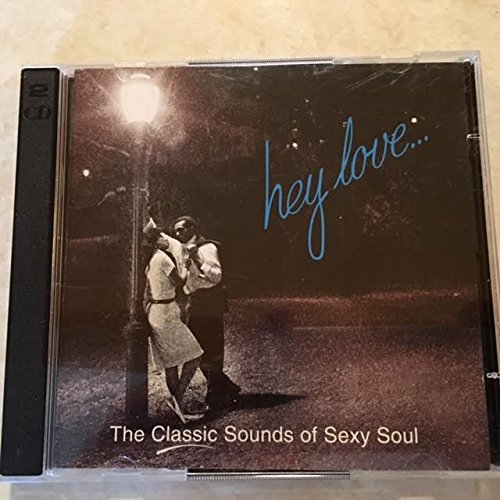 Hey Love... The Classic Sounds Of Sexy Soul Hey Love... The Classic Sounds Of Sexy Soul 