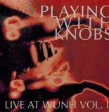 Playing With Knobs Live At Wunh Vol. 1 Playing With Knobs Live At Wunh 