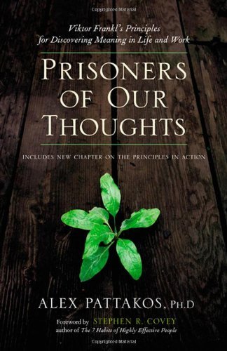 Alex Pattakos Prisoners Of Our Thoughts Viktor Frankl's Principles For Discovering Meanin 