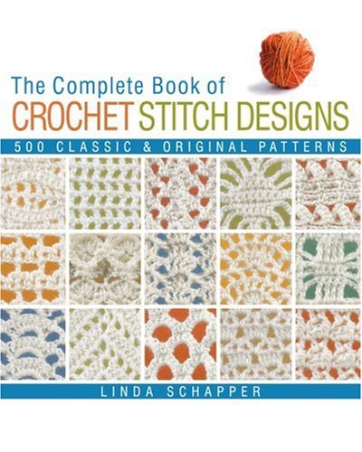 Linda P. Schapper Complete Book Of Crochet Stitch Designs The 500 Classic & Original Patterns Revised 