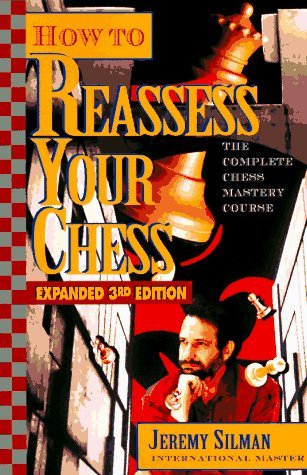 Jeremy Silman How To Reassess Your Chess The Complete Chess Mastery Course 0003 Edition;expanded 