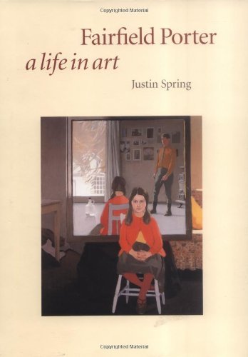 Justin Spring Fairfield Porter A Life In Art 
