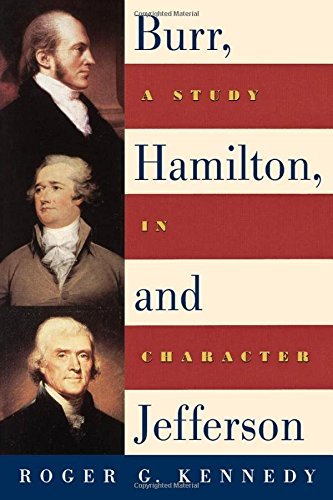 Roger G. Kennedy/Burr, Hamilton, and Jefferson@ A Study in Character@Revised