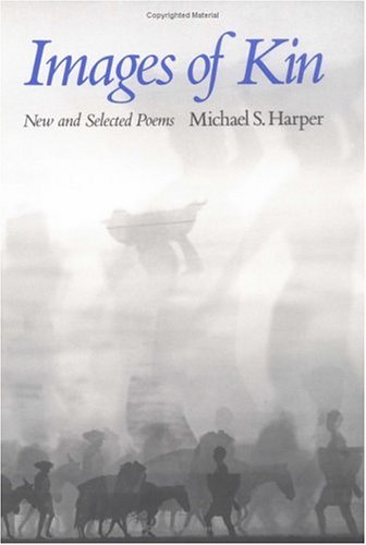 Michael S. Harper/Images of Kin@ New and Selected Poems