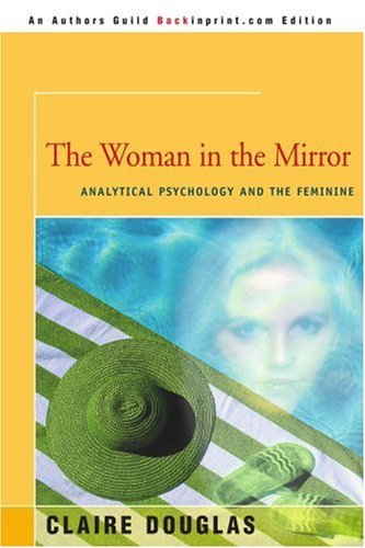 Claire Douglas The Woman In The Mirror Analytical Psychology And The Feminie 