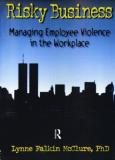 William Winston Risky Business Managing Employee Violence In The Workplace 