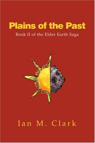 Ian M. Clark/Plains of the Past@ Book II of the Elder Earth Saga