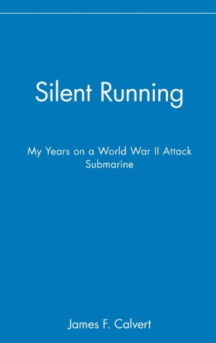 James F. Calvert Silent Running My Years On A World War Ii Attack Submarine 