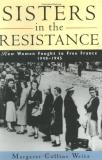 Margaret Collins Weitz Sisters In The Resistance How Women Fought To Free France 1940 1945 0004 Edition; 