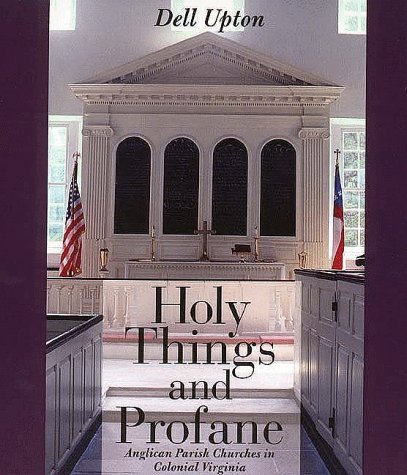 Dell Upton Holy Things And Profane Anglican Parish Churches In Colonial Virginia 