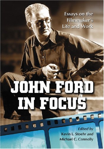 Kevin L. Stoehr John Ford In Focus Essays On The Filmmaker's Life And Work 