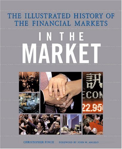 Christopher Finch In The Market An Illustrated World History Of The Financial Mar 