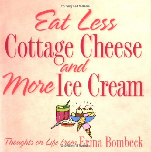 Erma Bombeck/Eat Less Cottage Cheese And More Ice Cream@Thoughts On Life From Erma Bombeck