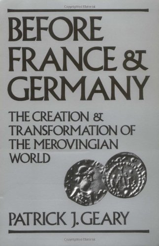 Patrick J. Geary/Before France and Germany@ The Creation and Transformation of the Merovingia